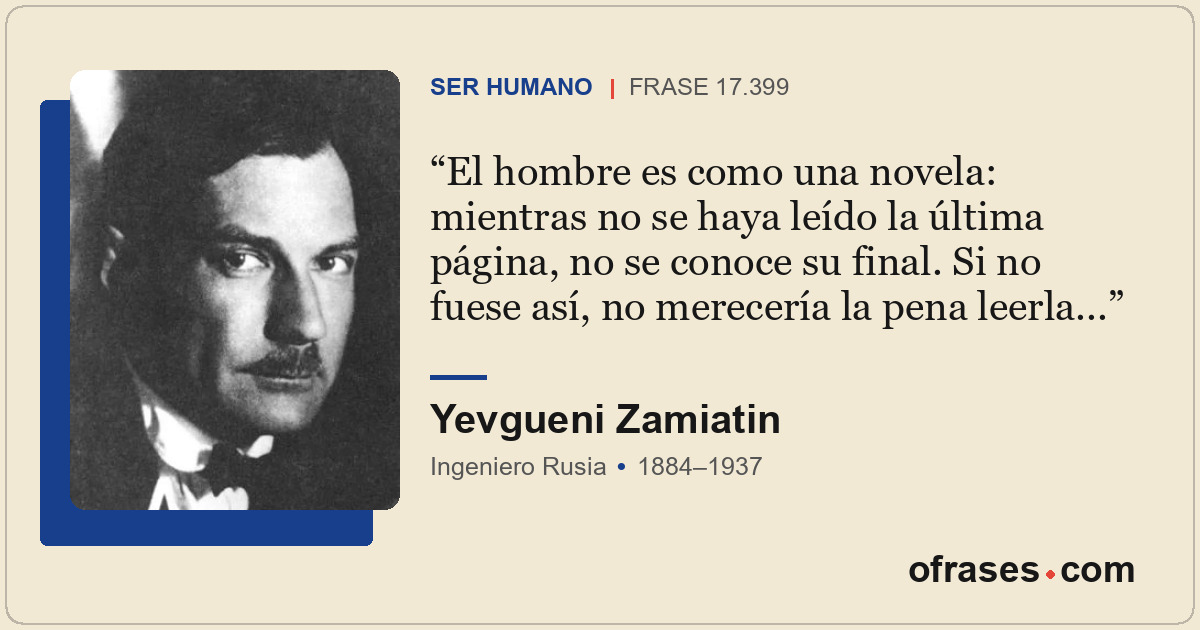 El hombre es como una novela: mientras no se haya leído la última página, no se...
