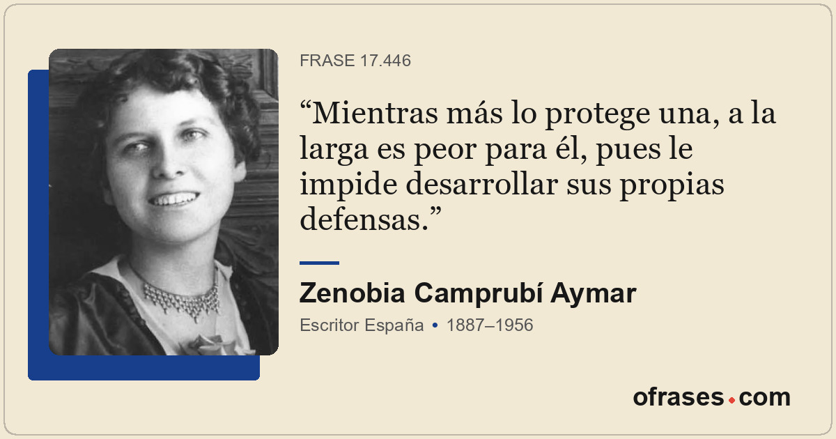 Mientras más lo protege una, a la larga es peor para él, pues le impide desarrol...