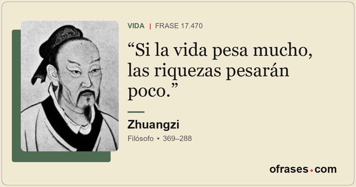 Si la vida pesa mucho, las riquezas pesarán poco.
