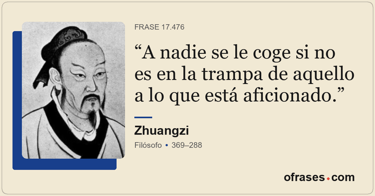 A nadie se le coge si no es en la trampa de aquello a lo que está aficionado.