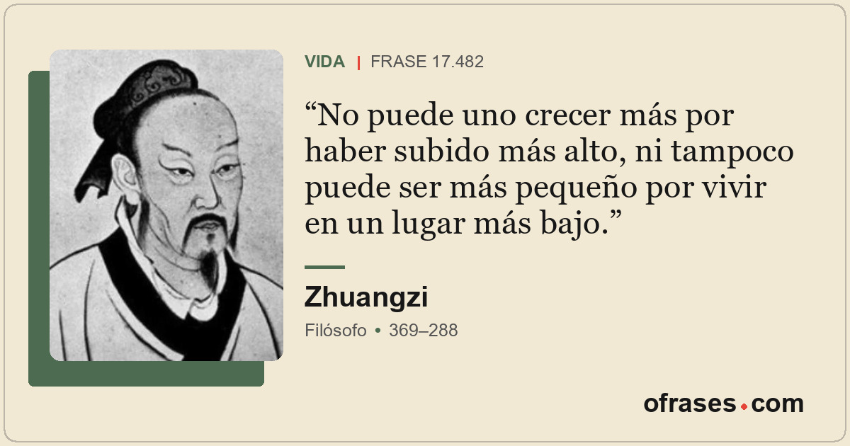 No puede uno crecer más por haber subido más alto, ni tampoco puede ser más pequ...