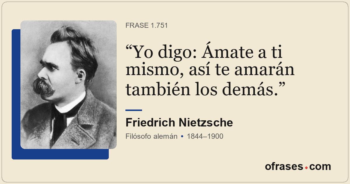Yo digo: Ámate a ti mismo, así te amarán también los demás.