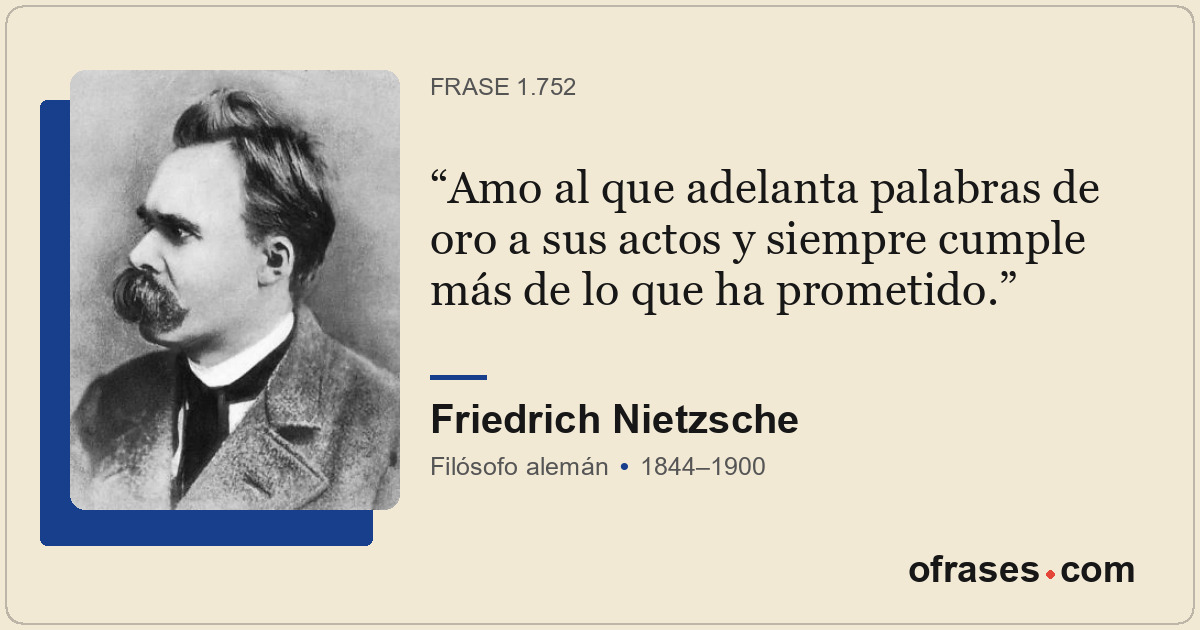 Amo al que adelanta palabras de oro a sus actos y siempre cumple más de lo que h...