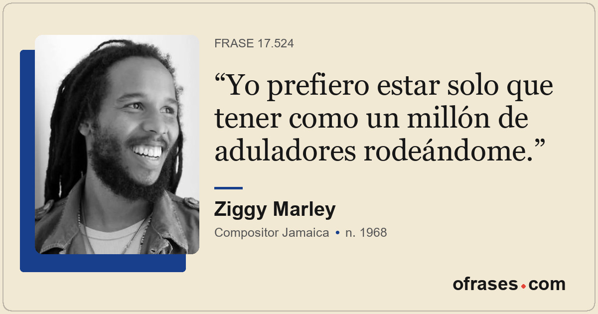 Yo prefiero estar solo que tener como un millón de aduladores rodeándome.