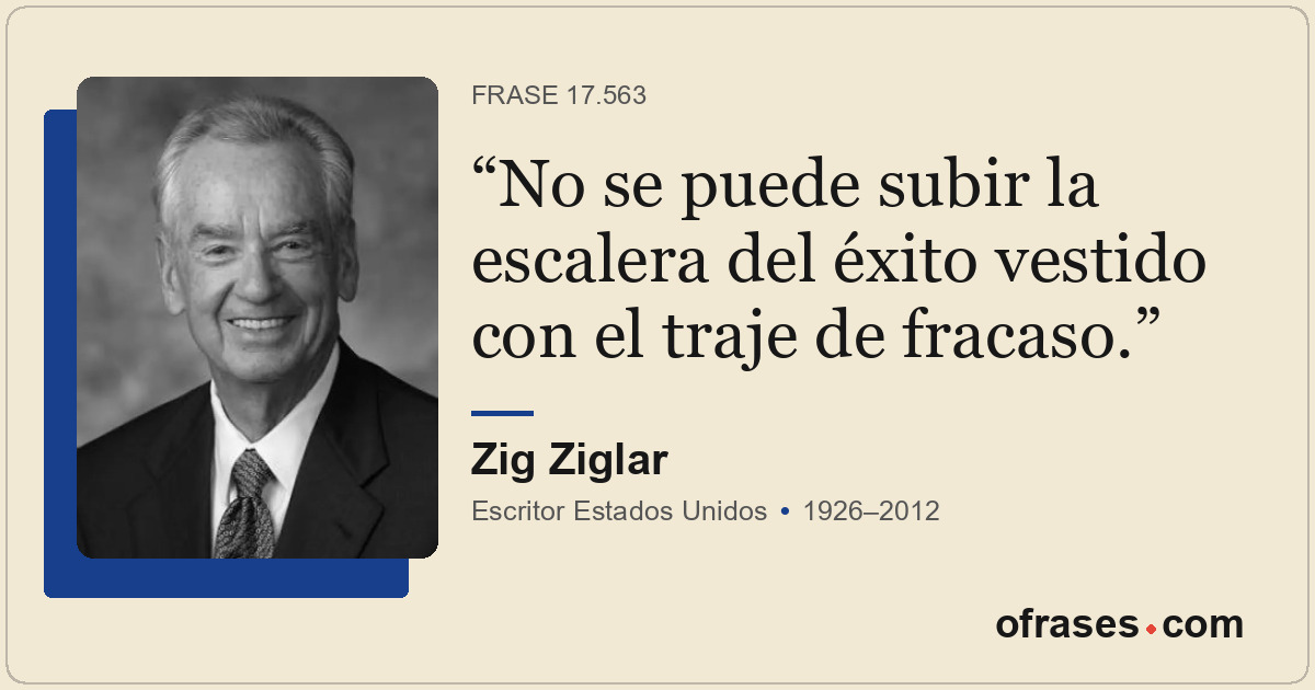 No se puede subir la escalera del éxito vestido con el traje de fracaso.