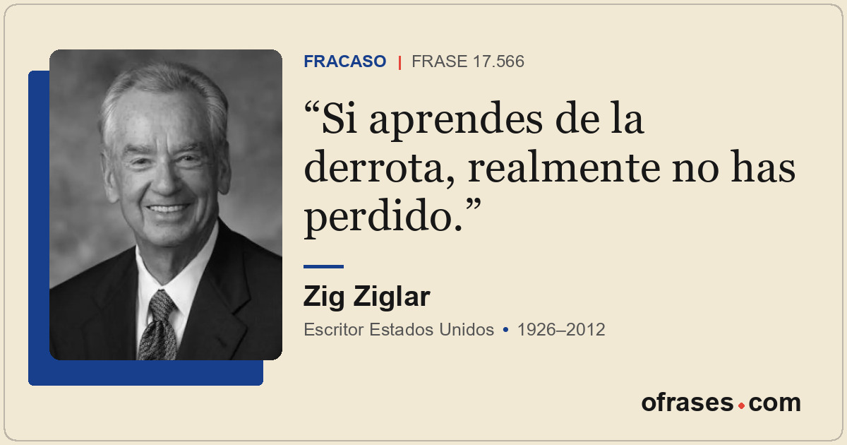 Si aprendes de la derrota, realmente no has perdido.