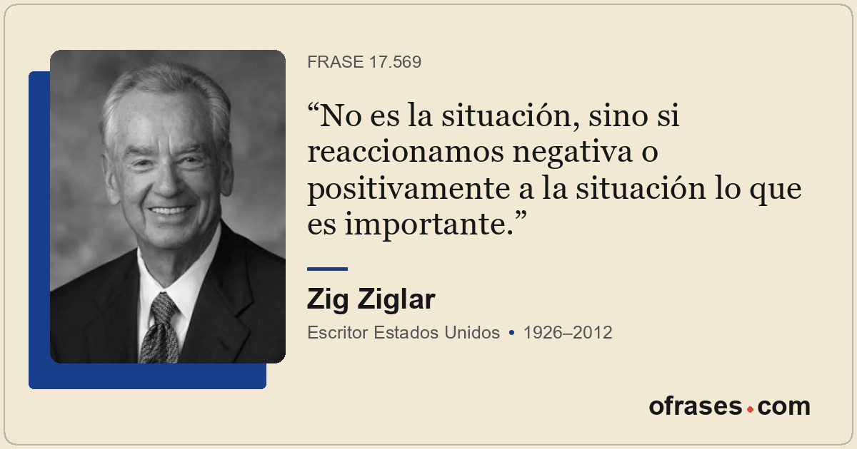 No es la situación, sino si reaccionamos negativa o positivamente a la situación...