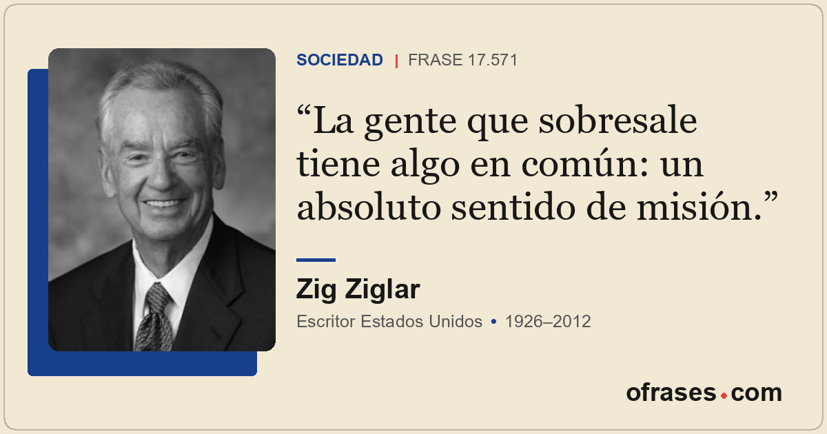 La gente que sobresale tiene algo en común: un absoluto sentido de misión.