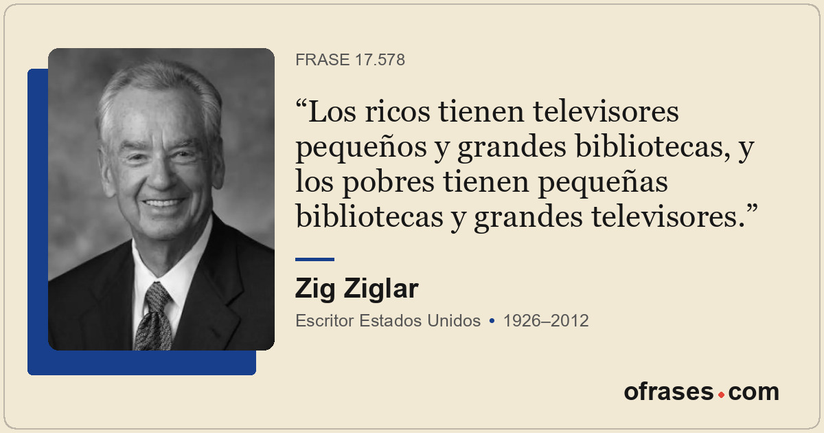 Los ricos tienen televisores pequeños y grandes bibliotecas, y los pobres tienen...