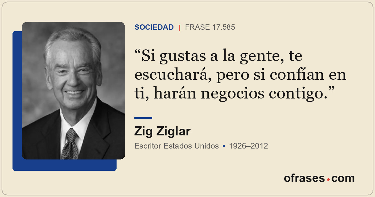Si gustas a la gente, te escuchará, pero si confían en ti, harán negocios contig...