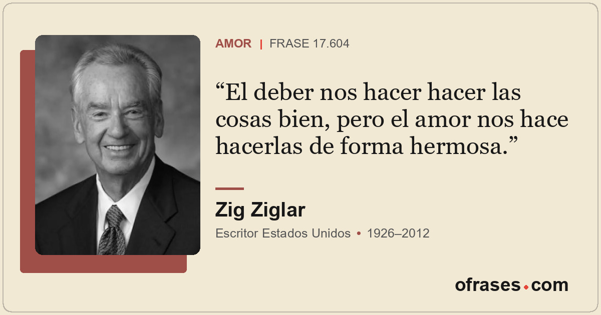 El deber nos hacer hacer las cosas bien, pero el amor nos hace hacerlas de forma...