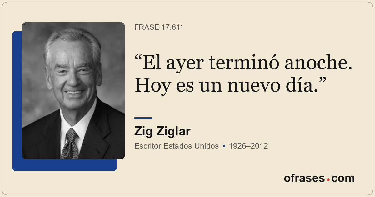 El ayer terminó anoche. Hoy es un nuevo día.