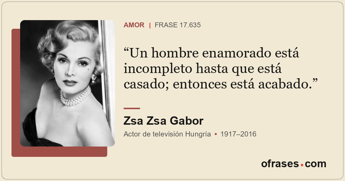 Un hombre enamorado está incompleto hasta que está casado; entonces está acabado...