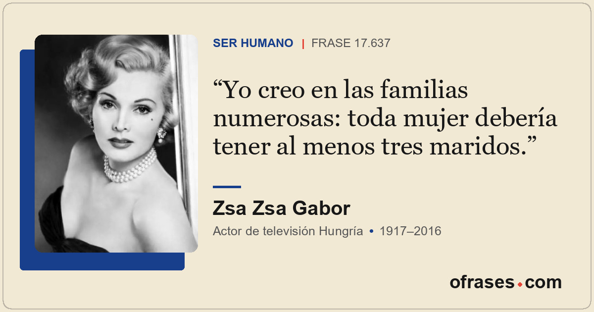 Yo creo en las familias numerosas: toda mujer debería tener al menos tres marido...