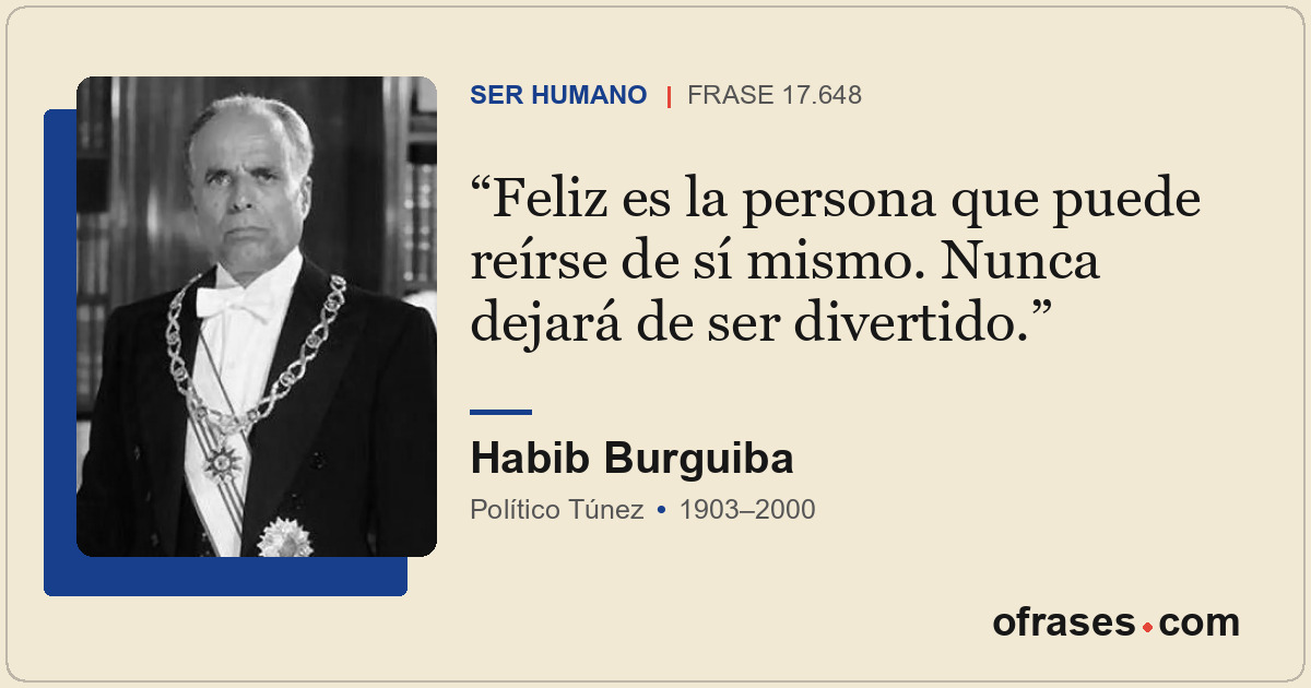 Feliz es la persona que puede reírse de sí mismo. Nunca dejará de ser divertido.