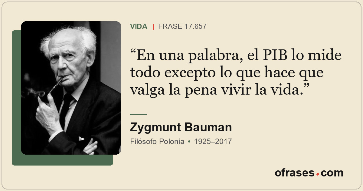 En una palabra, el PIB lo mide todo excepto lo que hace que valga la pena vivir...