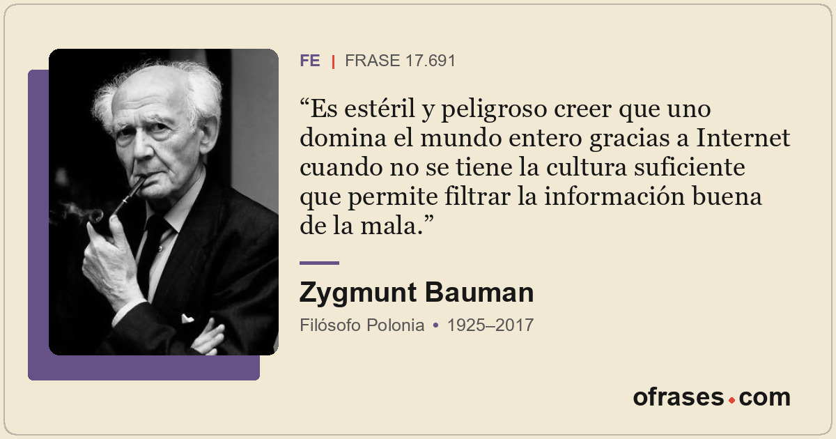 Es estéril y peligroso creer que uno domina el mundo entero gracias a Internet c...
