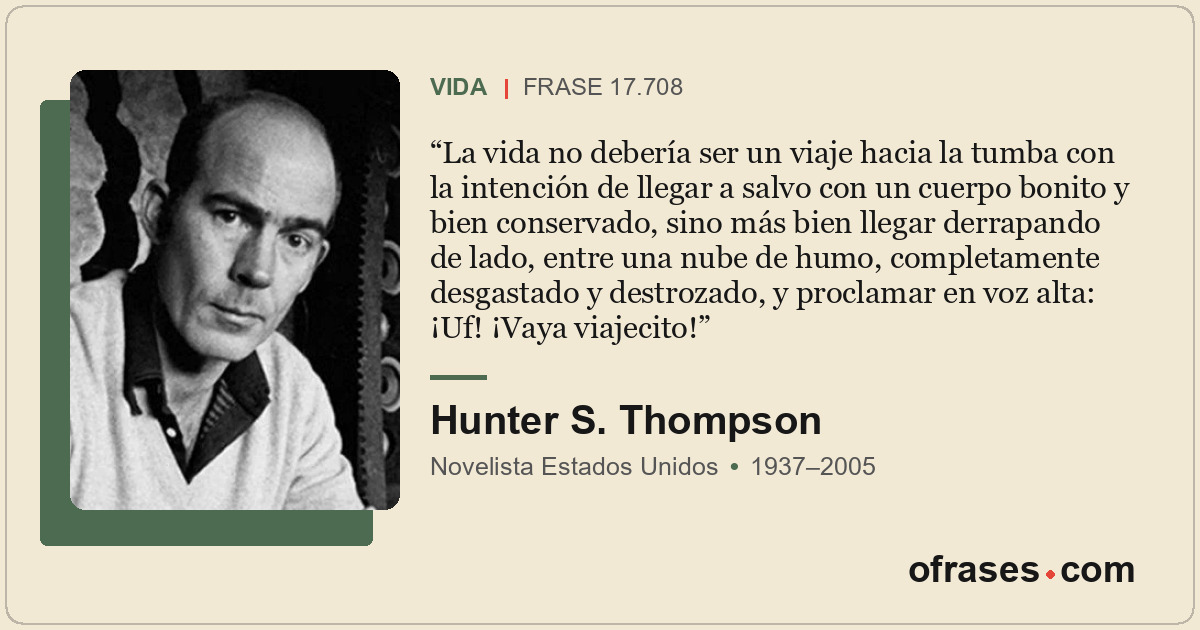 La vida no debería ser un viaje hacia la tumba con la intención de llegar a salv...
