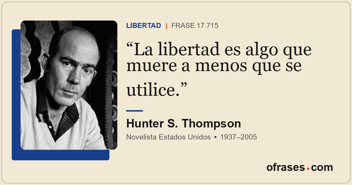 La libertad es algo que muere a menos que se utilice.
