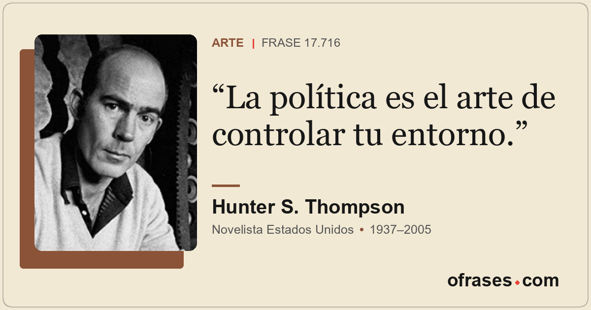 La política es el arte de controlar tu entorno.