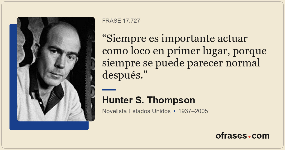 Siempre es importante actuar como loco en primer lugar, porque siempre se puede...