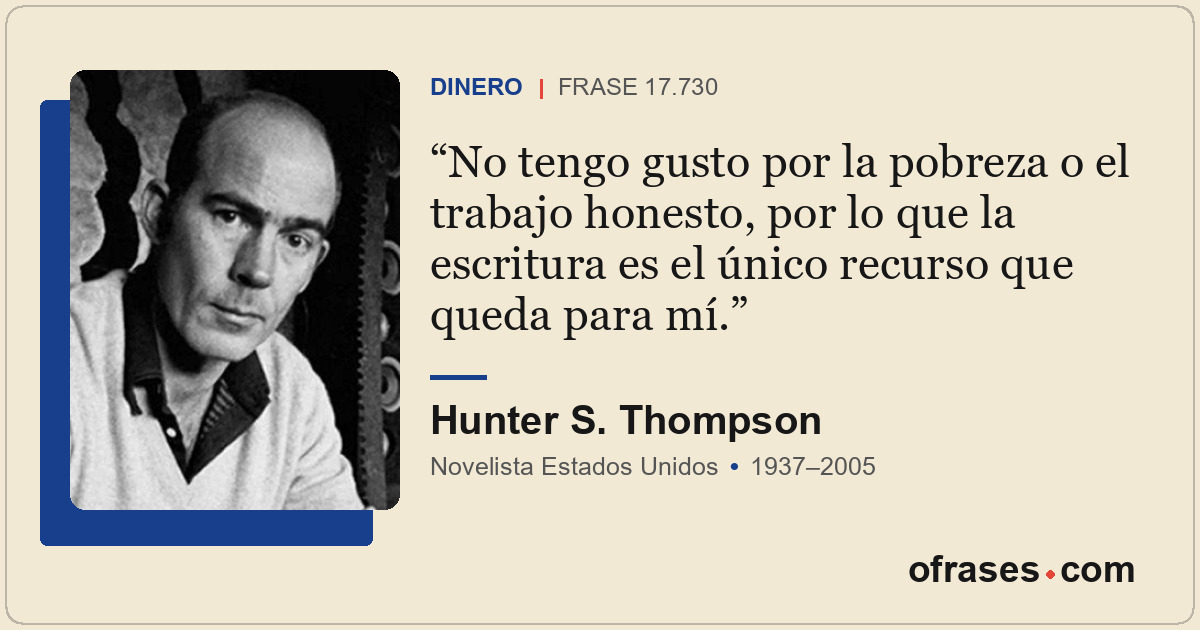 No tengo gusto por la pobreza o el trabajo honesto, por lo que la escritura es e...