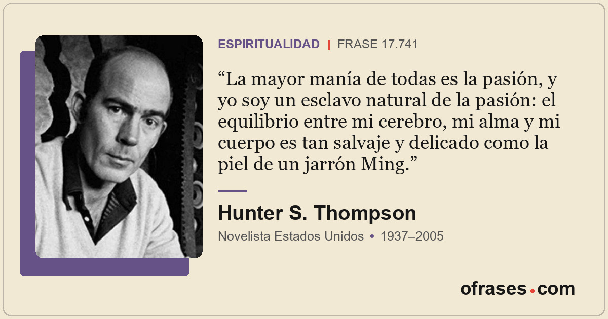 La mayor manía de todas es la pasión, y yo soy un esclavo natural de la pasión:...