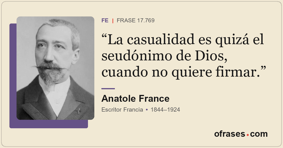 La casualidad es quizá el seudónimo de Dios, cuando no quiere firmar.