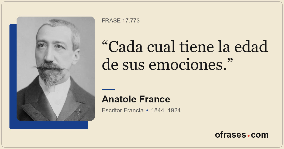 Cada cual tiene la edad de sus emociones.