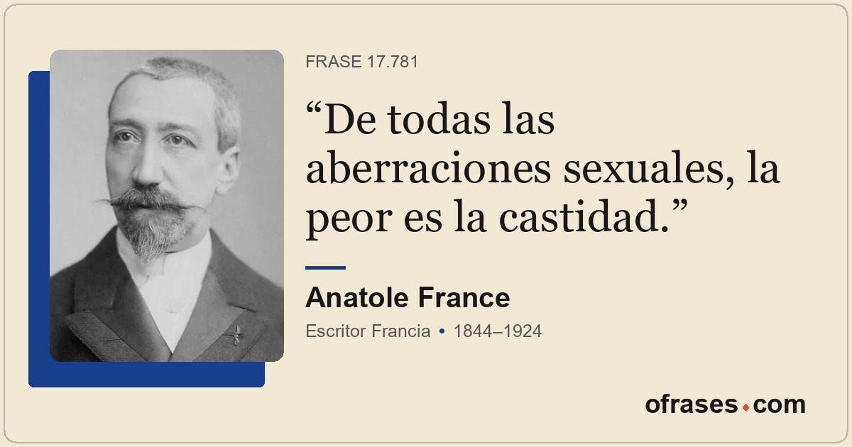 De todas las aberraciones sexuales, la peor es la castidad.