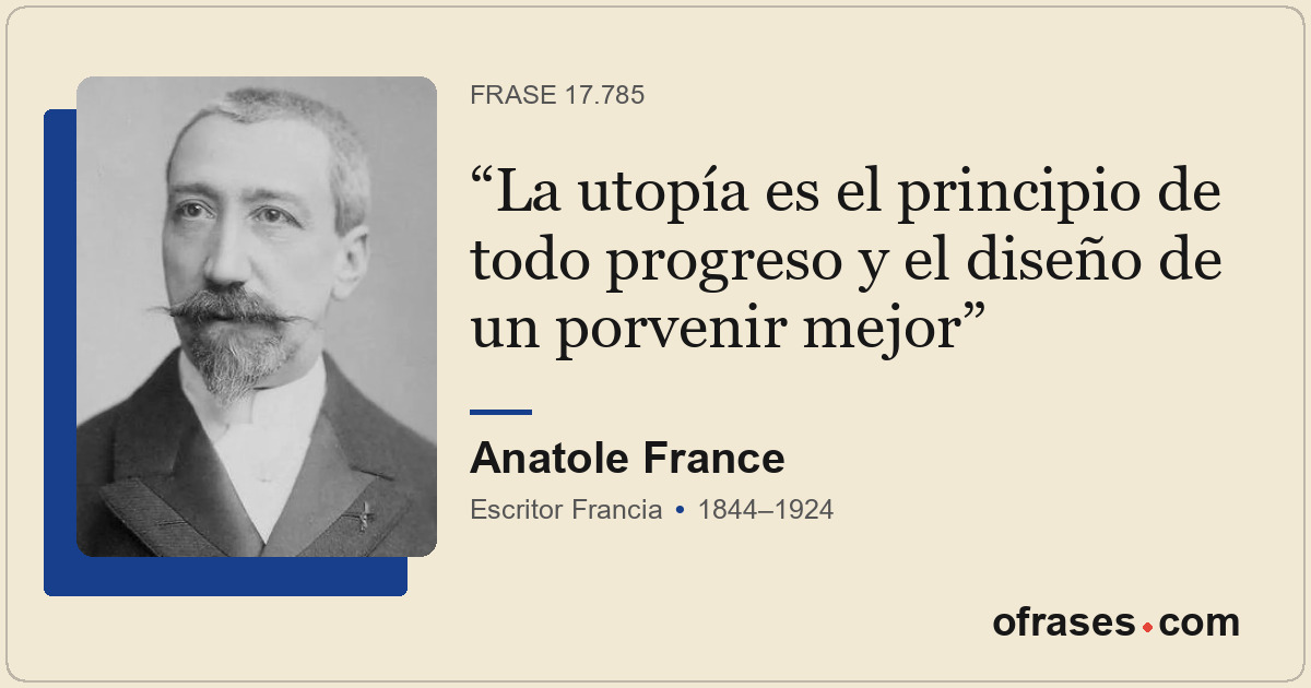 La utopía es el principio de todo progreso y el diseño de un porvenir mejor