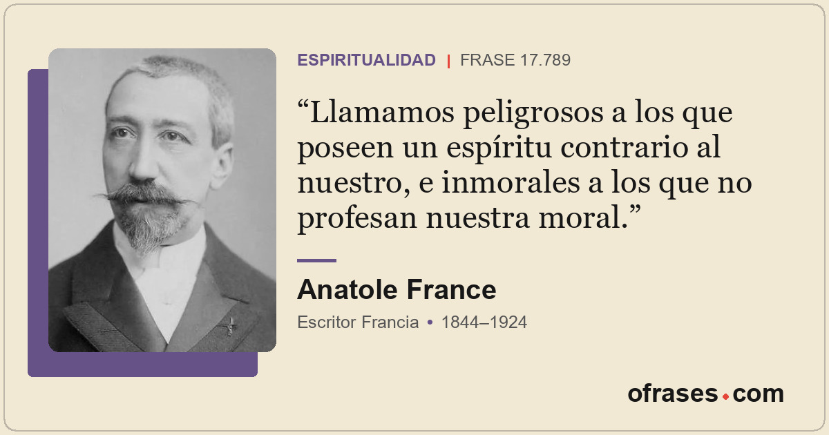Llamamos peligrosos a los que poseen un espíritu contrario al nuestro, e inmoral...