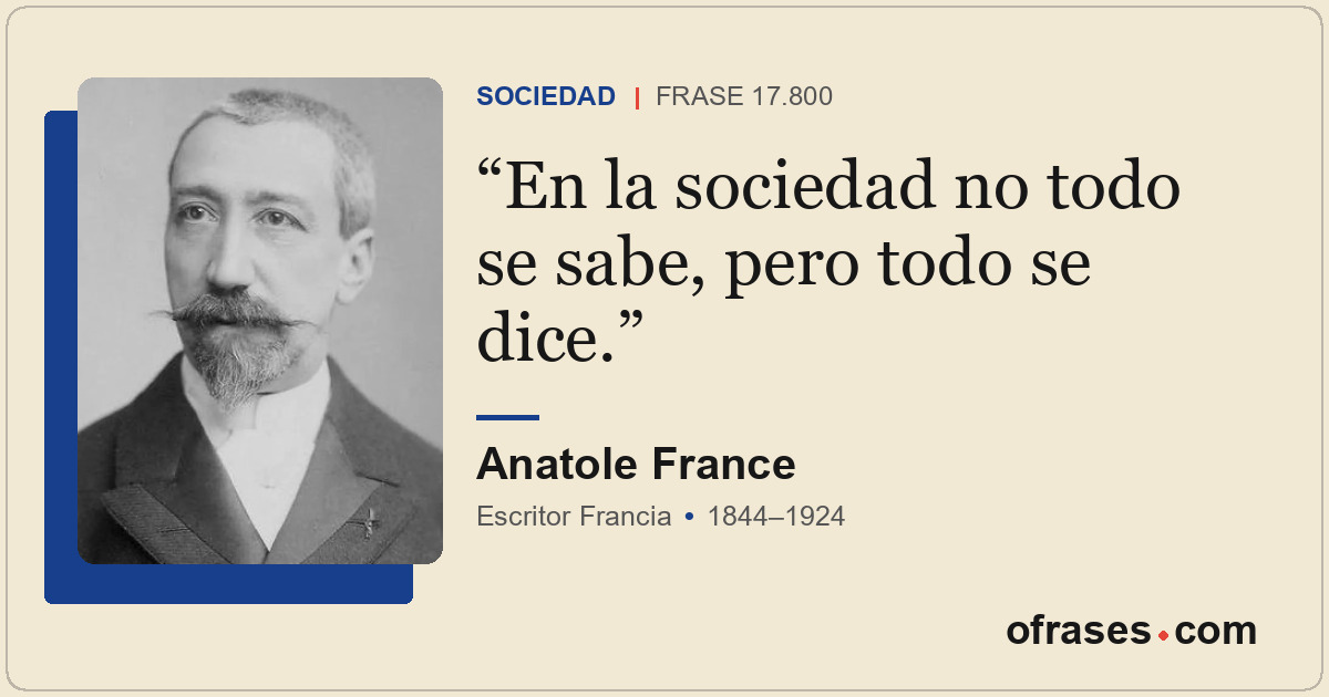 En la sociedad no todo se sabe, pero todo se dice.