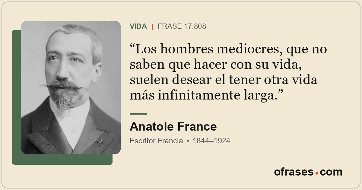 Los hombres mediocres, que no saben que hacer con su vida, suelen desear el tene...