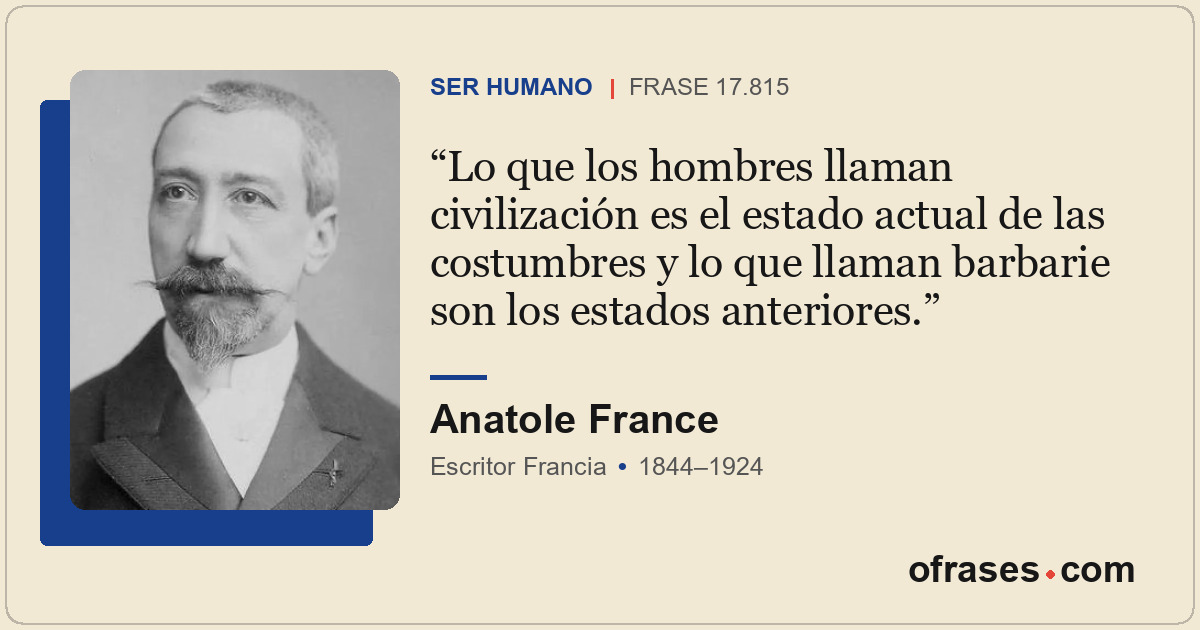Lo que los hombres llaman civilización es el estado actual de las costumbres y l...