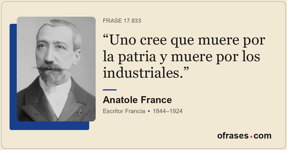 Uno cree que muere por la patria y muere por los industriales.