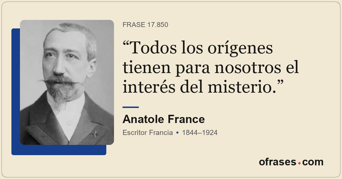 Todos los orígenes tienen para nosotros el interés del misterio.