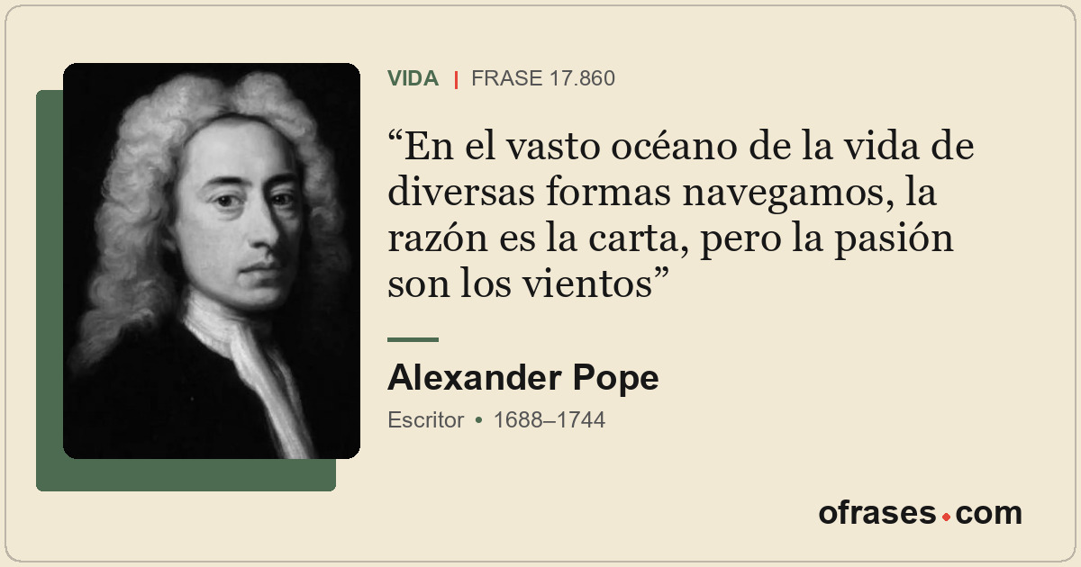 En el vasto océano de la vida de diversas formas navegamos, la razón es la carta...