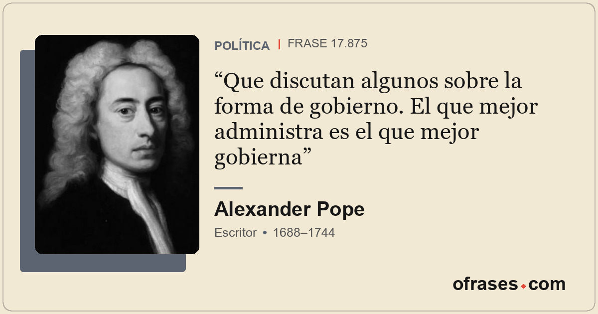 Que discutan algunos sobre la forma de gobierno. El que mejor administra es el q...