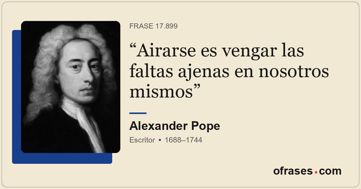 Airarse es vengar las faltas ajenas en nosotros mismos