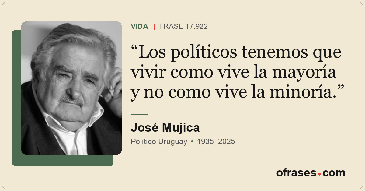 Los políticos tenemos que vivir como vive la mayoría y no como vive la minoría.