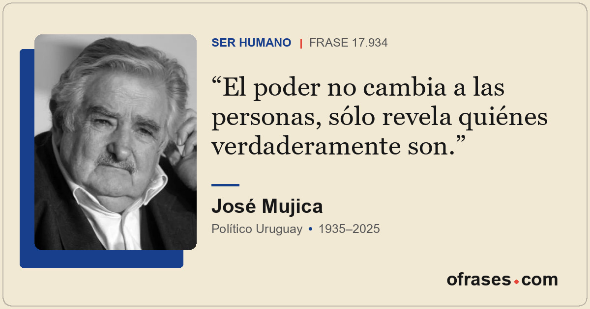 El poder no cambia a las personas, sólo revela quiénes verdaderamente son.
