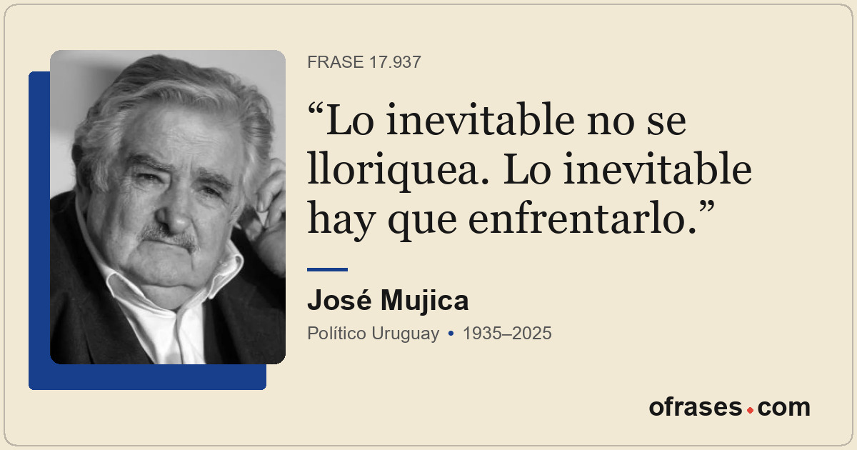 Lo inevitable no se lloriquea. Lo inevitable hay que enfrentarlo.