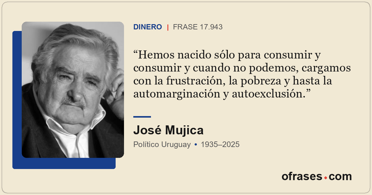 Hemos nacido sólo para consumir y consumir y cuando no podemos, cargamos con la...