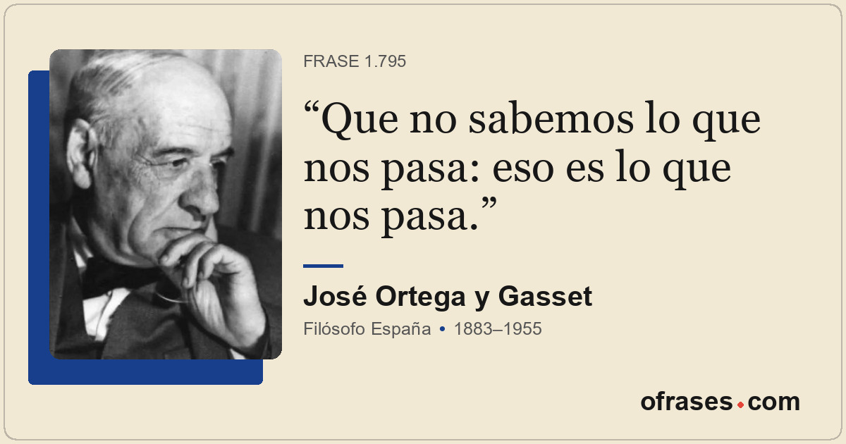 Que no sabemos lo que nos pasa: eso es lo que nos pasa.