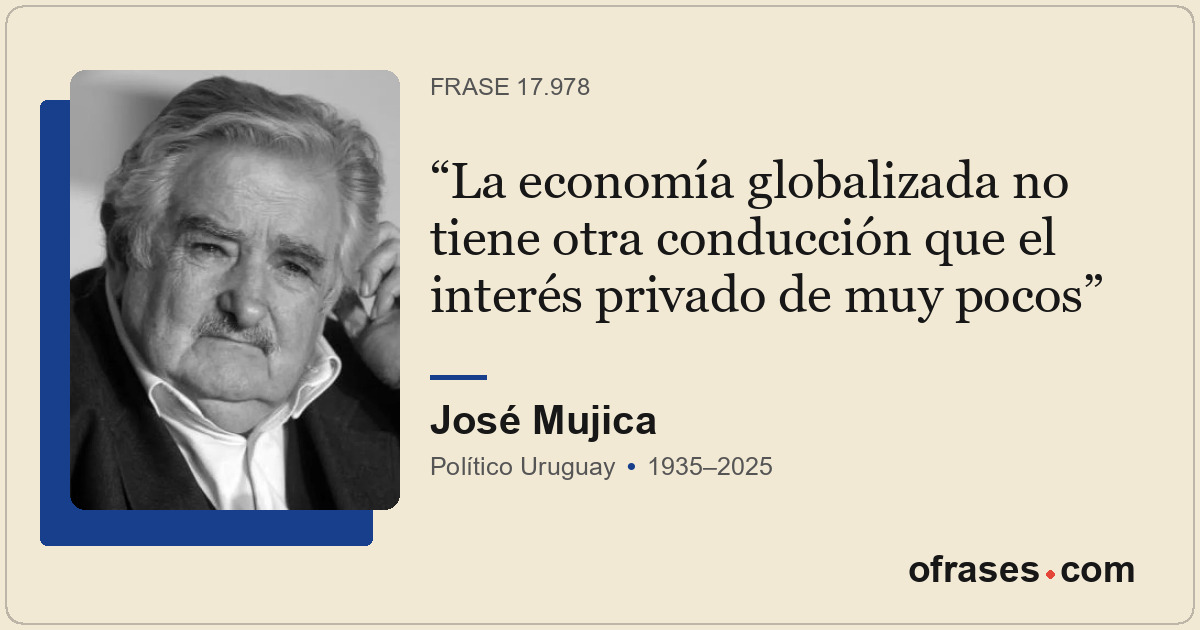 La economía globalizada no tiene otra conducción que el interés privado de muy p...