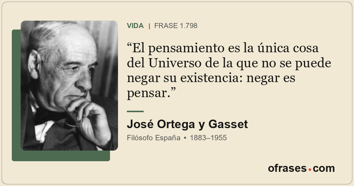 El pensamiento es la única cosa del Universo de la que no se puede negar su exis...