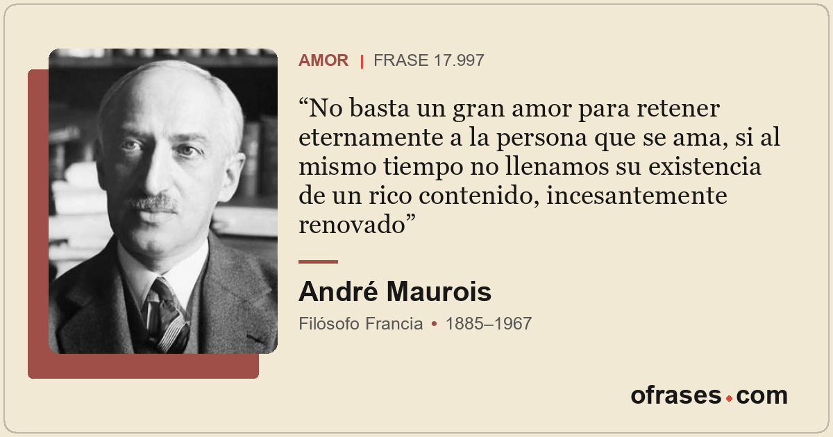 No basta un gran amor para retener eternamente a la persona que se ama, si al mi...
