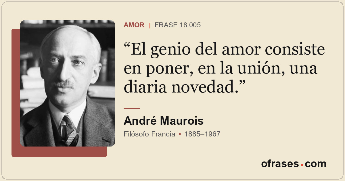 El genio del amor consiste en poner, en la unión, una diaria novedad.