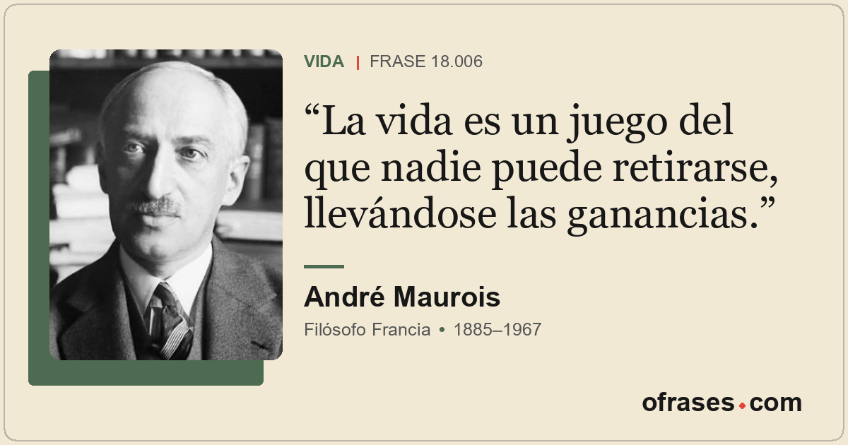 La vida es un juego del que nadie puede retirarse, llevándose las ganancias.
